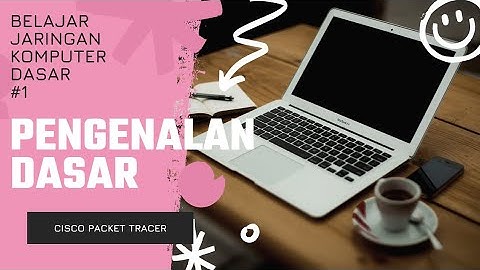 Belajar Jaringan Komputer #1 -Membuat LAN (Lokal Area Network) sederhana pada Cisco Packet Tracer