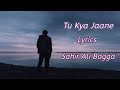 #Tu​ #Kya​ #Jaaney​ -#Lyrics #Heart #Touching #Song #SAHIR​ #ALI​ #BAGGA​ | #Balu​ #Mahi​