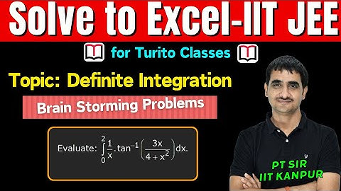 Brain Storming Problems || IIT JEE 2025 || Definite Integrals || Q8 || P T Sir B. Tech IIT Kanpur