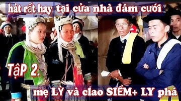 Tập 2. mẹ LỲ và clao SIỂM+LY phá hát rất hay tại cửa nhà đám cưới Quỳnh bủ xã Đường Âm,Bắc Mê
