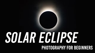 Solar Eclipse Photography for Beginners