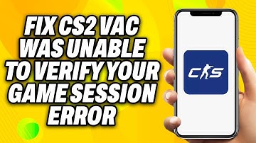 How To Fix CS2 VAC Was Unable To Verify Your Game Session Error (2025) - Quick Fix