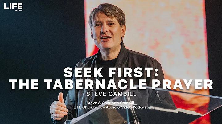 Steve Gambill - Seek First: The Tabernacle Prayer
