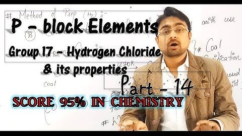 p - block Elements || Halogen - Grp 17 || Hydrogen Chloride & its properties || Part 14