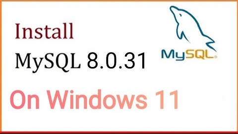 How to Install MySQL 8.0.31 Server and Workbench on Windows  11 [Latest updates 2022]