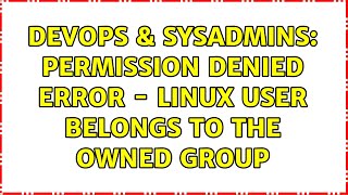 Famous DevOps & SysAdmins: Permission denied error - linux user belongs to the owned group (4 Solutions!!) Net Worth