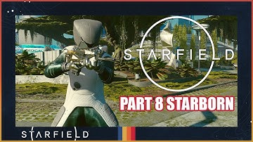 Starfield Part 8 - Starborn + Further Into The Unknown (Xbox Series X)