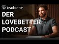 Der LOVEBETTER PODCAST ist jetzt ONLINE!