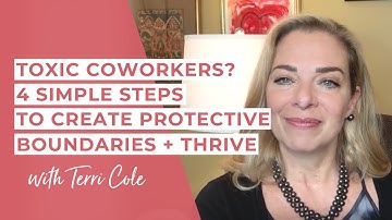 Toxic Coworkers? 4 Simple Steps to Create Protective Boundaries + Thrive - Terri Cole