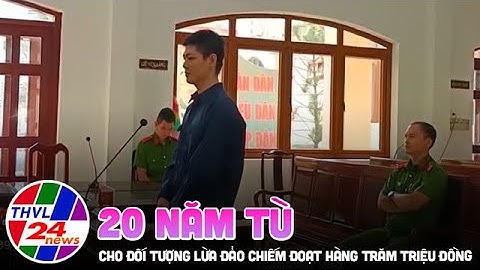 20 năm tù cho đối tượng lừa đảo chiếm đoạt hàng trăm triệu đồng