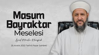 Masum Bayraktar Meselesi - İsmail Hünerlice Hocaefendi