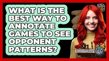 What Is The Best Way To Annotate Games To See Opponent Patterns? - The Board Game Xpert