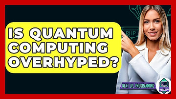 Is Quantum Computing Overhyped? - Next LVL Programming