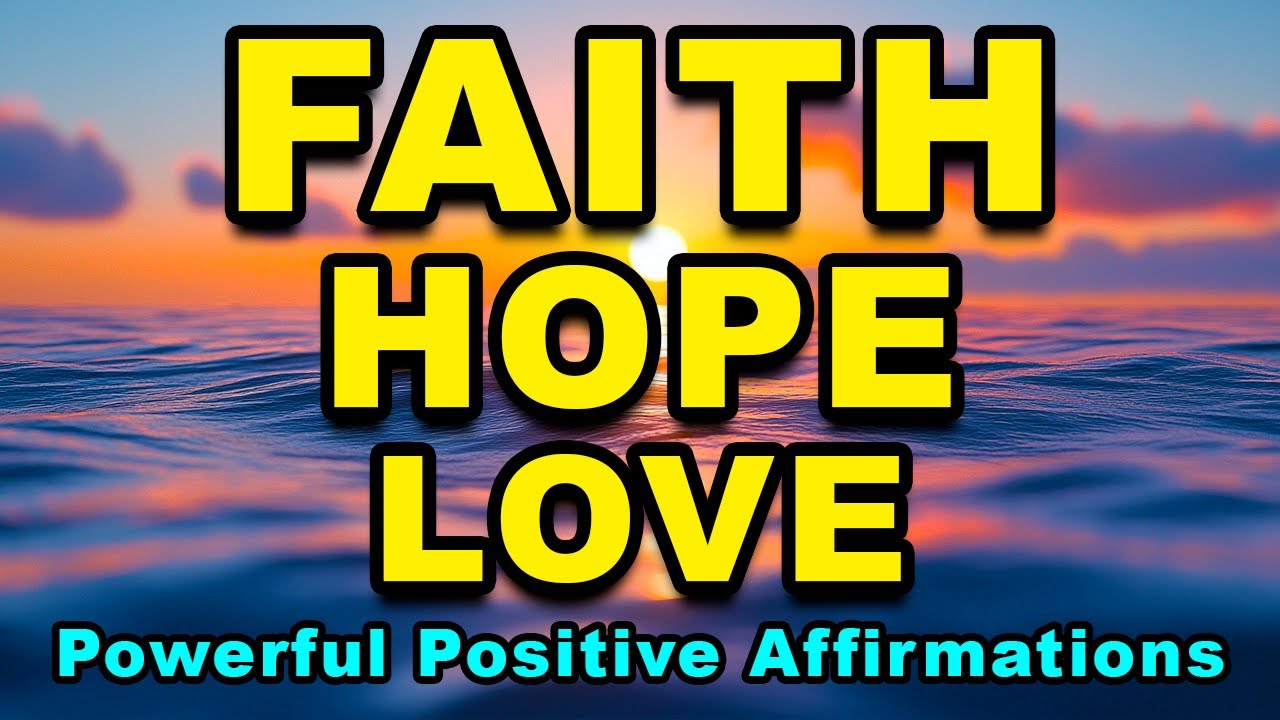 Faith Hope Love | Most Powerful Morning Affirmations | Mindfulness Positive Affirmations