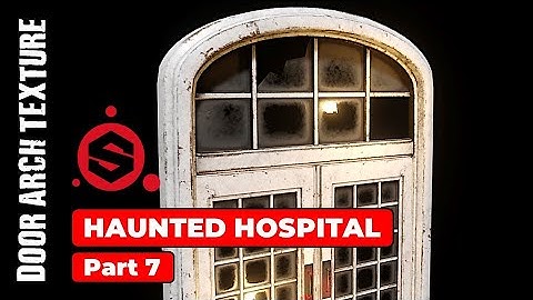 HAUNTED HOSPITAL (PART 7): DOOR ARCH TEXTURING IN SUBSTANCE PAINTER