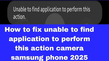 How to fix unable to find application to perform this action camera samsung phone 2025