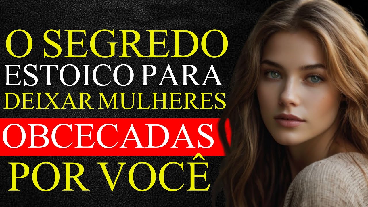 COMO FAZER UMA MULHER CORRER ATRÁS DE VOCÊ USANDO APENAS SUA PRESENÇA – ESTOICISMO