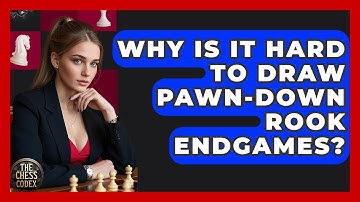 Why Is It Hard To Draw Pawn-down Rook Endgames? - The Chess Codex