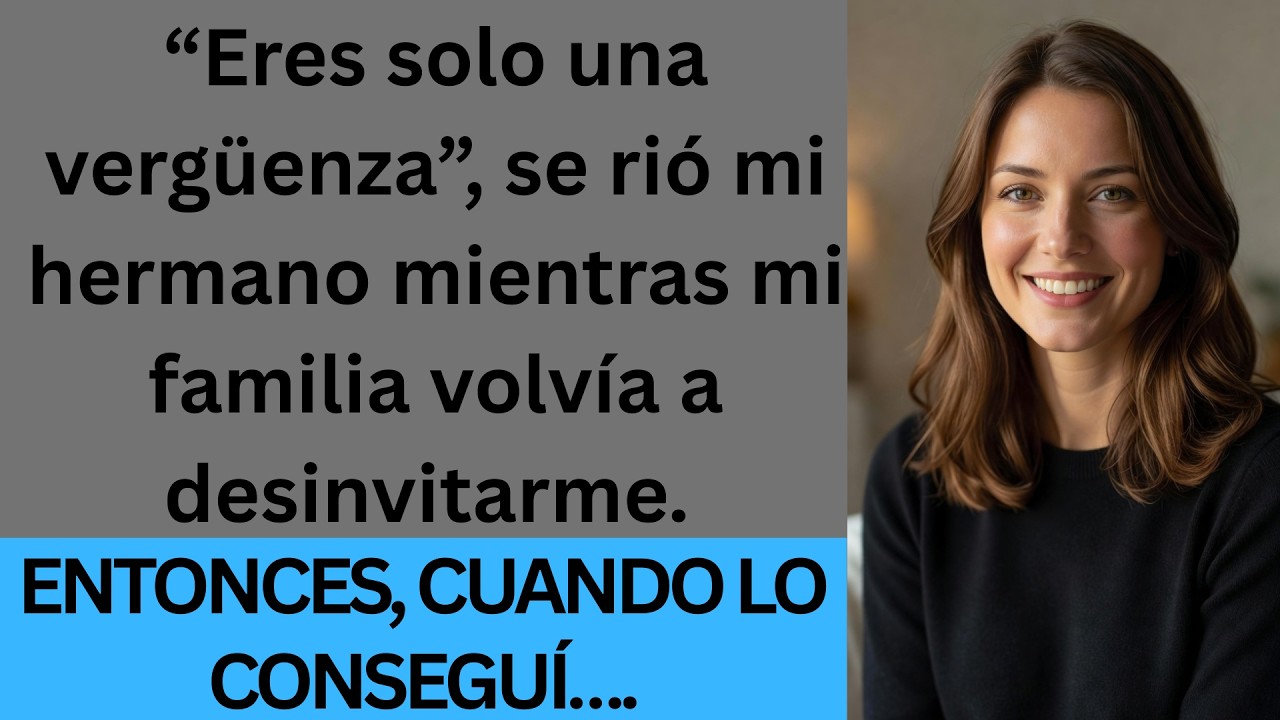 “Eres solo una vergüenza”, se rió mi hermano mientras mi familia volvía a desinvitarme.