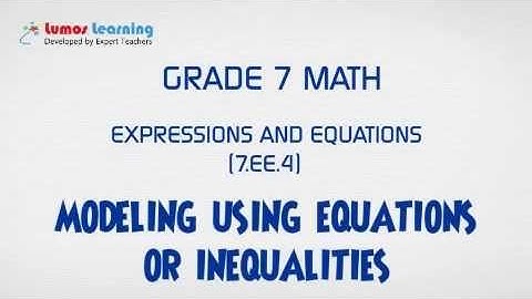 7.EE.4- Understanding Modeling Using Equations(Grade 7 Math ) | www.lumoslearning.com