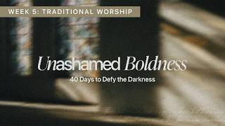 Mar. 22 2026 | Traditional Worship | Unashamed Boldness Week 6, Matthew 26:36–46