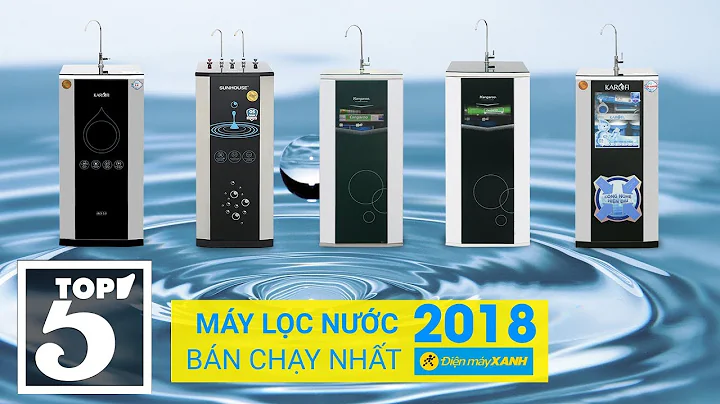 Top 5 máy lọc nước bán chạy nhất Điện máy XANH 2018