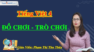 Mở rộng vốn từ: Đồ chơi – Trò chơi – Tiếng Việt 4 – Cô Phạm Thị Thu Thủy