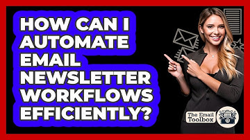 How Can I Automate Email Newsletter Workflows Efficiently? - TheEmailToolbox.com