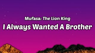 I Always Wanted A Brother (From "Mufasa: The Lion King") (Lyrics) TikTok Song