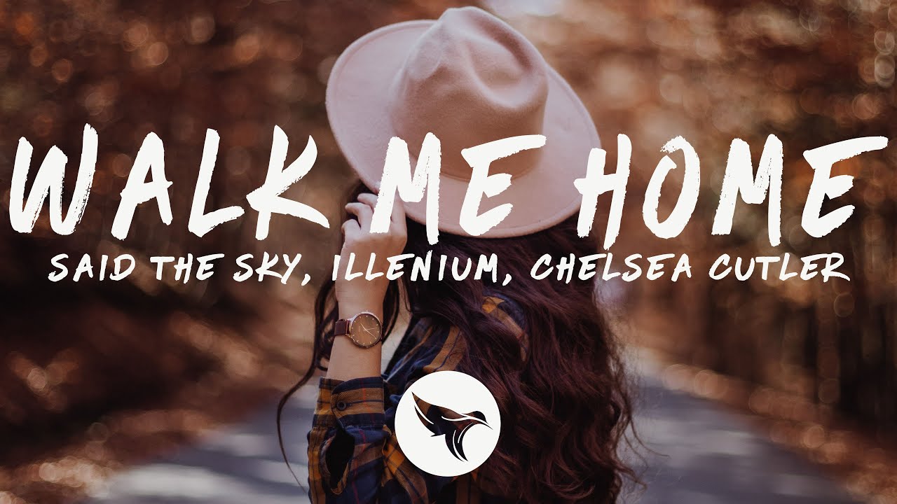 Said The Sky - Walk Me Home (Lyrics) With Illenium \U0026 Chelsea Cutler