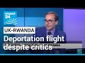 UK presses ahead with plan for migrant deportation flight to Rwanda despite critics • FRANCE 24