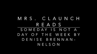 Someday is Not a Day of the Week by Denise Brennan-Nelson Read Aloud by Mrs. Claunch