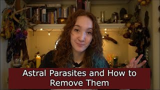Astral Parasites - Removal, Prevention, and How You Get Them