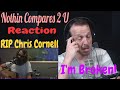 [First Ever Reaction] Chris Cornell - Nothing Compares 2 U [ I feel broken inside]