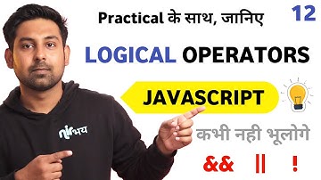 Logical Operators In Javascript With Practical | Lecture 12 🔥 Javascript for beginners by Nirbhay