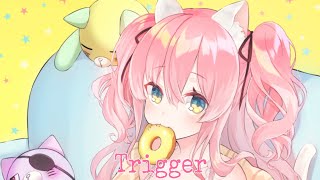 ♪❈Nightcore❈ - Trigger♪
