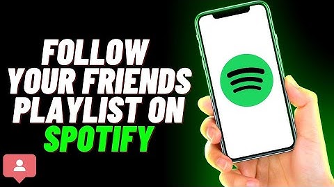 How to Follow Friends Playlist on Spotify [Easy Method]