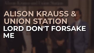 Alison Krauss &amp; Union Station - Lord Don&#39;t Forsake Me (Official Audio)