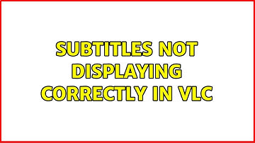 Subtitles not displaying correctly in VLC (2 Solutions!!)