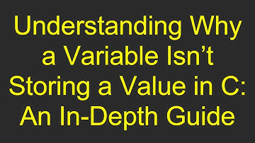 Understanding Why a Variable Isn’t Storing a Value in C: An In-Depth Guide