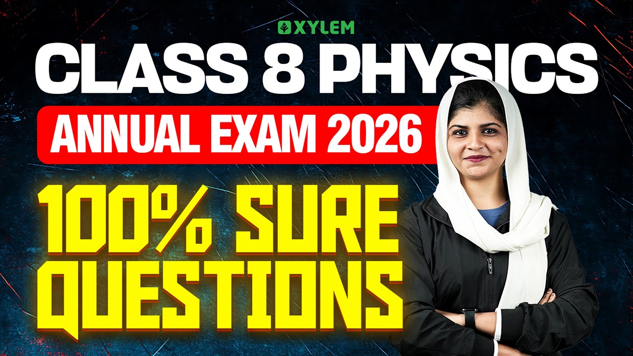Class 8 Annual Exam 2026 : Physics | 100% Sure Questions | Xylem Class 8