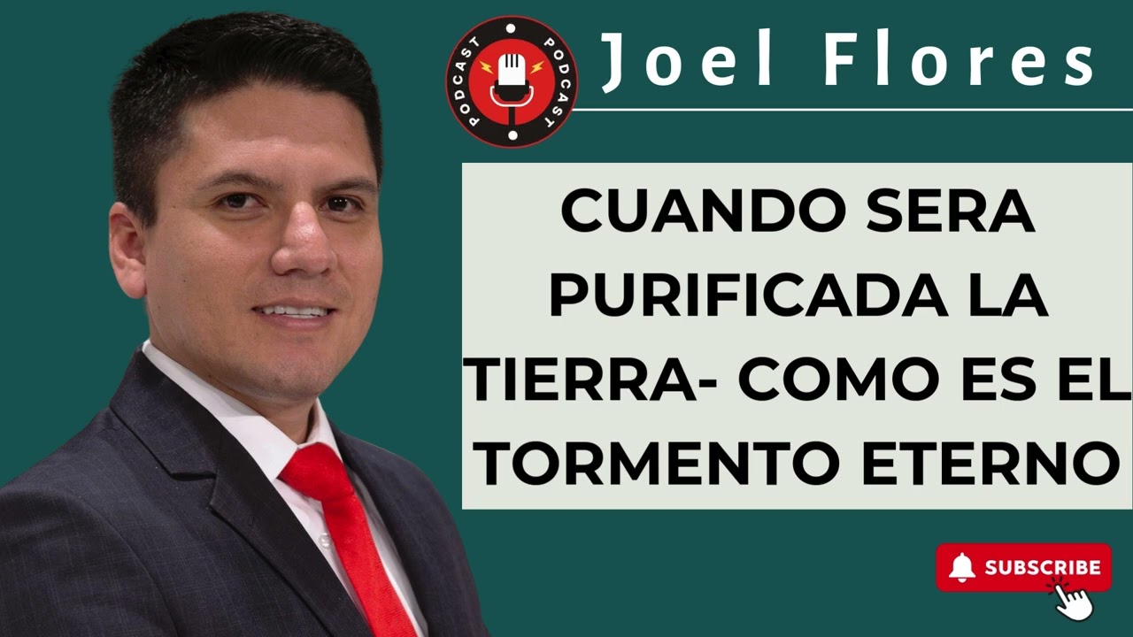 Joel Flores | CUANDO SERA PURIFICADA LA TIERRA - COMO ES EL TORMENTO ETERNO