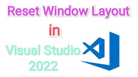 How to Reset Window Layout in 🔴Visual Studio 2022
