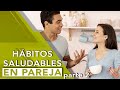 ADOPTAR HÁBITOS SALUDABLES EN PAREJA I Parte 2 | Tu Mejor Persona