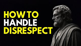 How to Handle Disrespect According to Stoicism | Master Stoic Principles for Inner Peace