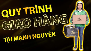 Quy trình giao hàng tại Mạnh Nguyễn