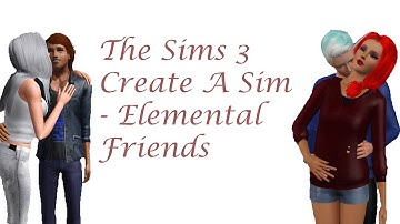 The Sims 3 Create A Sim: The Elemental Friends