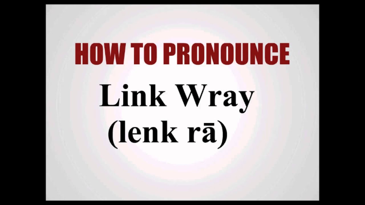 How To Pronounce Link Wray How To Pronounce Link Wray