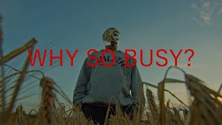 WHY SO BUSY? | cinematic story