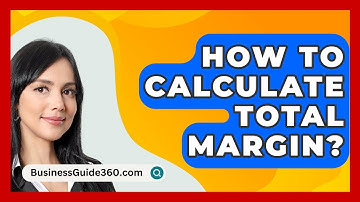 How To Calculate Total Margin? - BusinessGuide360.com